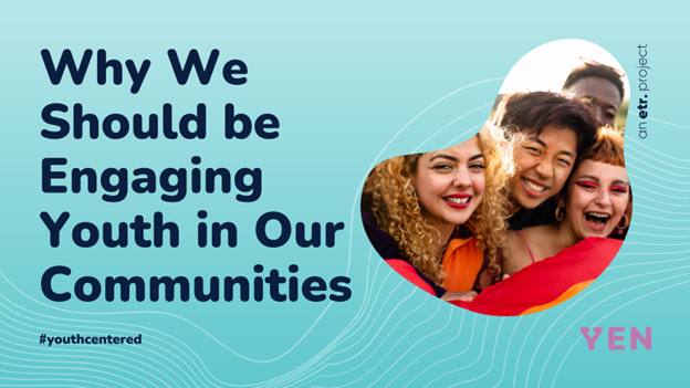 a blue graphic with text reading "why we should be engaging youth in our communities" and a photo of a group of teenagers